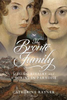 Cover for Catherine Rayner · The Bronte Family: Sibling Rivalry and a Burial in Paradise (Hardcover Book) (2025)