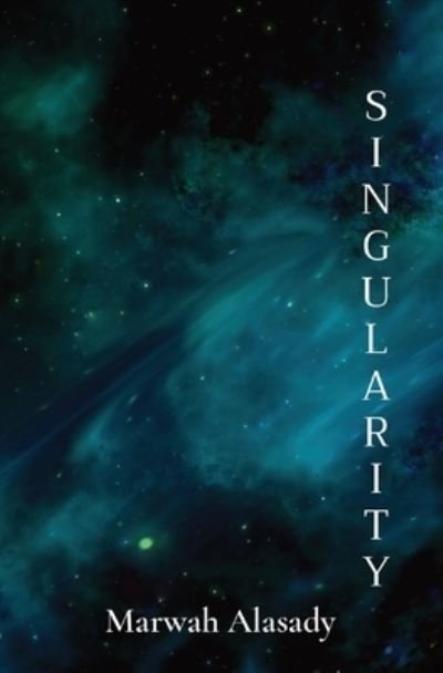 Cover for Marwah Alasady · Singularity: finding purpose in an infinite universe (Paperback Book) (2020)