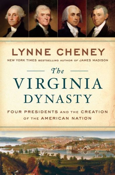 Cover for Lynne Cheney · The Virginia Dynasty: Four Presidents and the Creation of the American Nation (Hardcover Book) (2020)