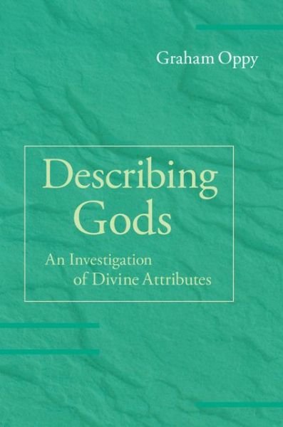 Describing Gods: An Investigation of Divine Attributes - Oppy, Graham (Monash University, Victoria) - Libros - Cambridge University Press - 9781107087040 - 13 de noviembre de 2014