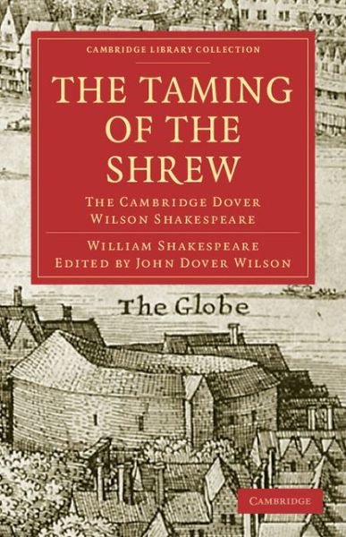 The Taming of the Shrew: The Cambridge Dover Wilson Shakespeare - Cambridge Library Collection - Shakespeare and Renaissance Drama - William Shakespeare - Books - Cambridge University Press - 9781108006040 - July 20, 2009