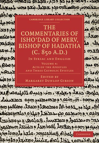 Cover for Margaret Dunlop Gibson · The Commentaries of Isho’dad of Merv, Bishop of Hadatha (c. 850 A.D.): In Syriac and English - Cambridge Library Collection - Religion (Paperback Book) (2011)