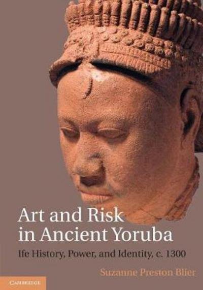 Cover for Blier, Suzanne Preston (Harvard University, Massachusetts) · Art and Risk in Ancient Yoruba: Ife History, Power, and Identity, c. 1300 (Paperback Book) (2017)