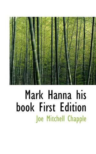 Cover for Joe Mitchell Chapple · Mark Hanna His Book First Edition (Taschenbuch) (2009)