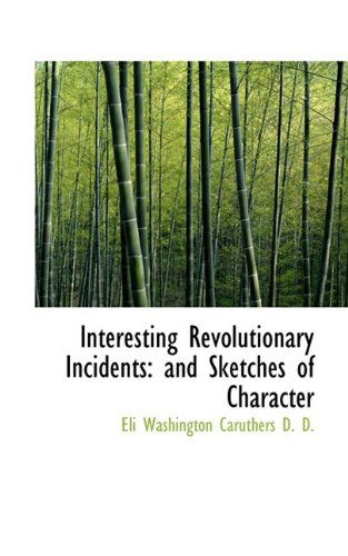 Cover for Eli Washington Caruthers · Interesting Revolutionary Incidents: And Sketches of Character (Paperback Book) (2009)