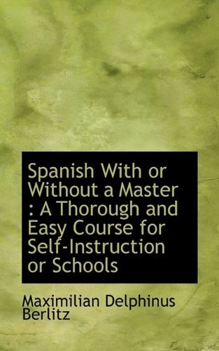 Cover for Maximilian Delphinus Berlitz · Spanish with or Without a Master: A Thorough and Easy Course for Self-Instruction or Schools (Taschenbuch) (2009)