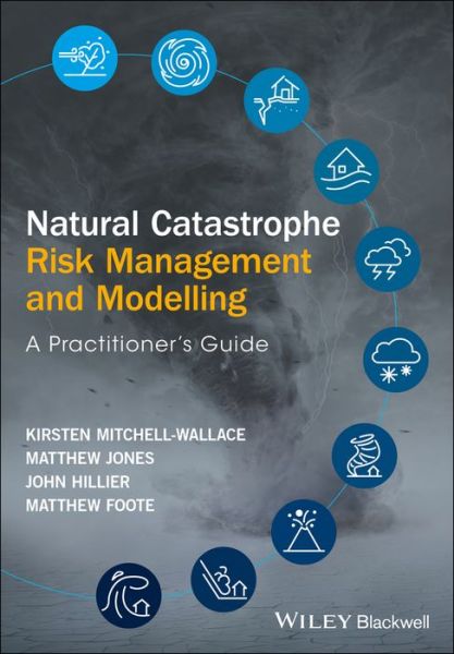 Cover for Kirsten Mitchell-Wallace · Natural Catastrophe Risk Management and Modelling: A Practitioner's Guide (Hardcover Book) (2017)