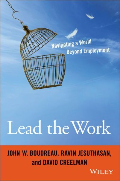 Cover for John W. Boudreau · Lead the Work: Navigating a World Beyond Employment (Hardcover Book) (2015)