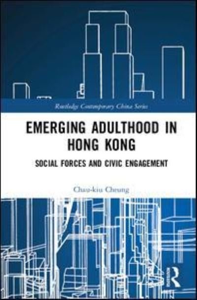 Cover for Chau-kiu Cheung · Emerging Adulthood in Hong Kong: Social Forces and Civic Engagement - Routledge Contemporary China Series (Hardcover bog) (2017)
