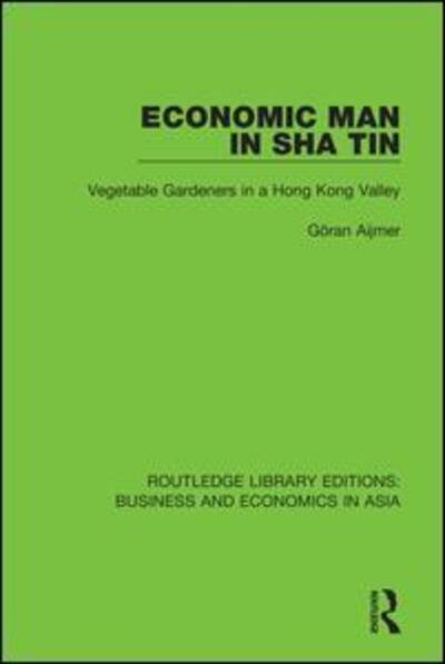 Cover for Goran Aijmer · Economic Man in Sha Tin: Vegetable Gardeners in a Hong Kong Valley - Routledge Library Editions: Business and Economics in Asia (Paperback Book) (2020)