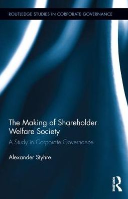 Cover for Alexander Styhre · The Making of Shareholder Welfare Society: A Study in Corporate Governance - Routledge Studies in Corporate Governance (Hardcover Book) (2017)