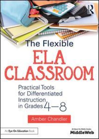 Chandler, Amber (Frontier Central School District, USA) · The Flexible ELA Classroom: Practical Tools for Differentiated Instruction in Grades 4-8 (Taschenbuch) (2016)