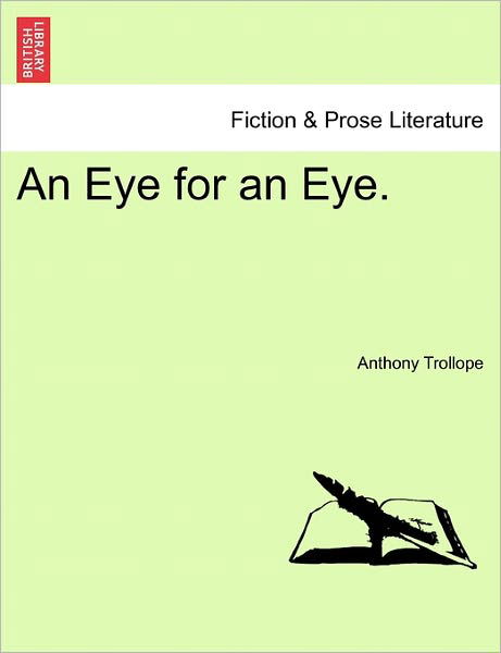 An Eye for an Eye. - Trollope, Anthony, Ed - Books - British Library, Historical Print Editio - 9781241075040 - February 1, 2011