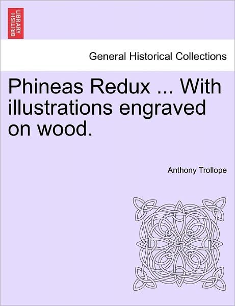 Cover for Trollope, Anthony, Ed · Phineas Redux ... with Illustrations Engraved on Wood. (Paperback Book) (2011)