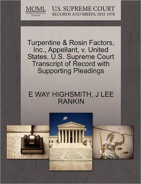 Cover for E Way Highsmith · Turpentine &amp; Rosin Factors, Inc., Appellant, V. United States. U.s. Supreme Court Transcript of Record with Supporting Pleadings (Paperback Book) (2011)