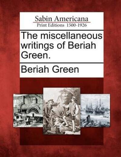 Cover for Beriah Green · The Miscellaneous Writings of Beriah Green. (Paperback Book) (2012)