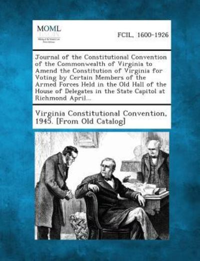 Cover for 1945 Virginia Constitutional Convention · Journal of the Constitutional Convention of the Commonwealth of Virginia to Amend the Constitution of Virginia for Voting by Certain Members of the Ar (Pocketbok) (2013)