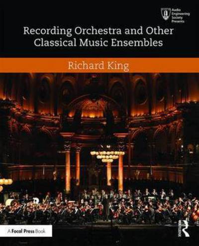 Cover for Richard King · Recording Orchestra and Other Classical Music Ensembles (Paperback Book) (2016)