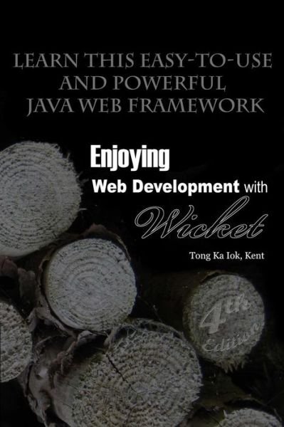 Cover for Kent Ka Iok Tong · Enjoying Web Development with Wicket (4th Edition) (Paperback Bog) (2015)