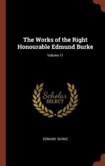 Cover for Edmund Burke · The Works of the Right Honourable Edmund Burke; Volume 11 (Hardcover Book) (2017)