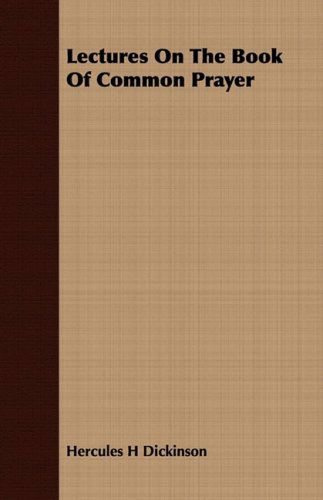 Lectures on the Book of Common Prayer - Hercules H Dickinson - Books - Nash Press - 9781408683040 - July 8, 2008