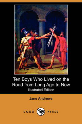 Cover for Jane Andrews · Ten Boys Who Lived on the Road from Long Ago to Now (Illustrated Edition) (Dodo Press) (Paperback Book) [Illustrated, Ill edition] (2008)