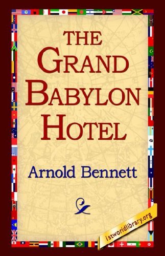The Grand Babylon Hotel - Arnold Bennett - Livres - 1st World Library - Literary Society - 9781421804040 - 20 mai 2005