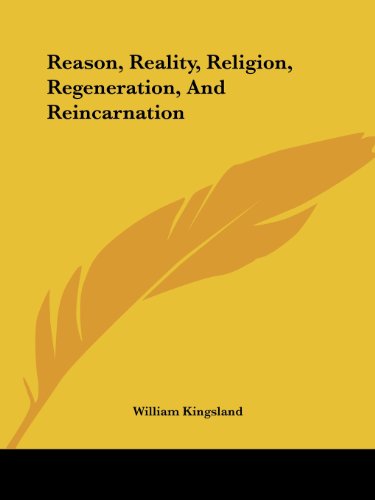 Cover for William Kingsland · Reason, Reality, Religion, Regeneration, and Reincarnation (Paperback Book) (2005)