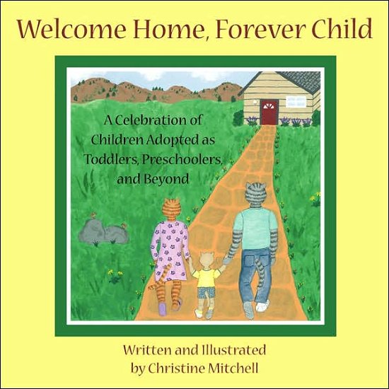 Christine Mitchell · Welcome Home, Forever Child: a Celebration of Children Adopted As Toddlers, Preschoolers, and Beyond (Paperback Bog) (2006)