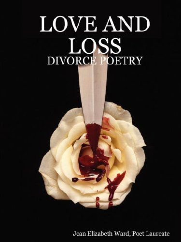 Cover for Poet Laureate Jean Elizabeth Ward · Love and Loss: Divorce Poetry (Taschenbuch) (2008)