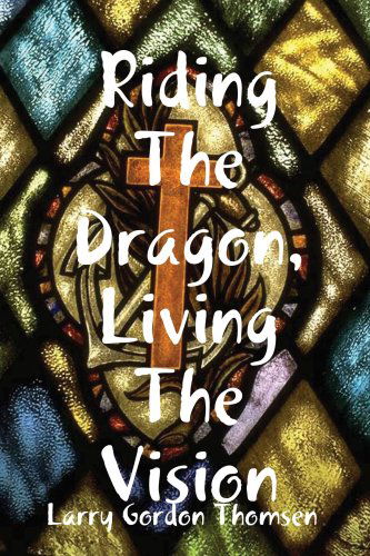 Cover for Larry Gordon Thomsen · Riding the Dragon, Living the Vision (Paperback Book) (2008)