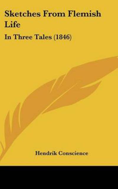 Cover for Hendrik Conscience · Sketches from Flemish Life: in Three Tales (1846) (Hardcover Book) (2008)