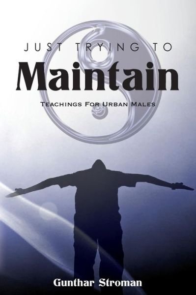 Just Trying to Maintain - Gunthar Stroman - Livros - Createspace - 9781439274040 - 15 de junho de 2011