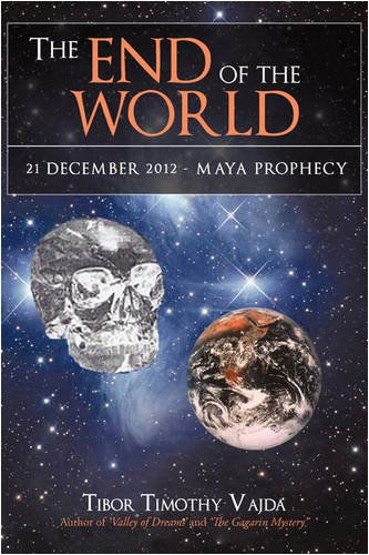 Cover for Tibor Timothy Vajda · The End of the World: 21 December 2012 - Maya Prophecy (Paperback Bog) (2009)