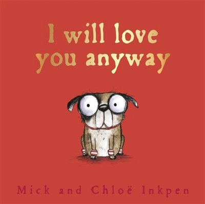 Fred: I Will Love You Anyway - Fred - Mick Inkpen - Książki - Hachette Children's Group - 9781444942040 - 8 lutego 2018