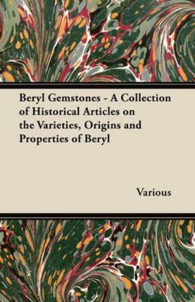 Cover for Beryl Gemstones - a Collection of Historical Articles on the Varieties, Origins and Properties of Beryl (Pocketbok) (2011)