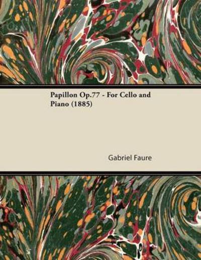 Papillon Op.77 - for Cello and Piano (1885) - Gabriel Faur - Książki - Blunt Press - 9781447475040 - 9 stycznia 2013