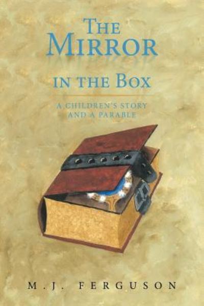 Cover for M J Ferguson · The Mirror in the Box: a Children's Story and a Parable (Paperback Book) (2013)