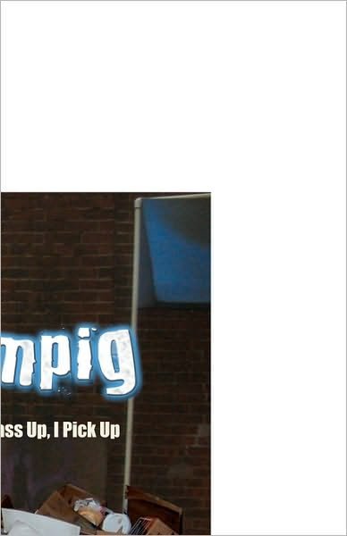 Slampig: the Girls You Pass Up, I Pick Up - Pile - Libros - CreateSpace Independent Publishing Platf - 9781452888040 - 16 de mayo de 2010