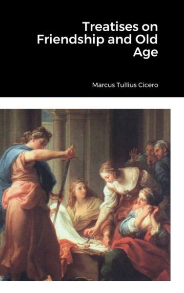 Cover for Cicero Marcus Tullius Cicero · Treatises on Friendship and Old Age (Hardcover Book) (2022)