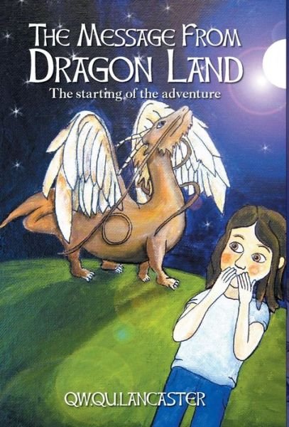 The Message from Dragon Land - the Starting of the Adventure - Qw Qu Lancaster - Bücher - FriesenPress - 9781460245040 - 29. September 2014