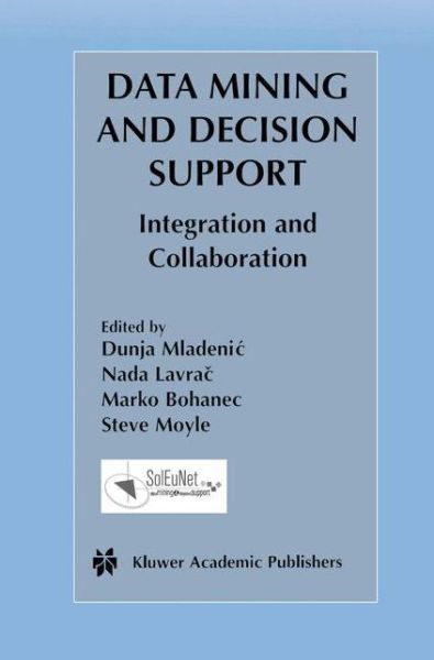 Cover for Dunja Mladenic · Data Mining and Decision Support: Integration and Collaboration - The Springer International Series in Engineering and Computer Science (Paperback Book) [Softcover reprint of the original 1st ed. 2003 edition] (2012)