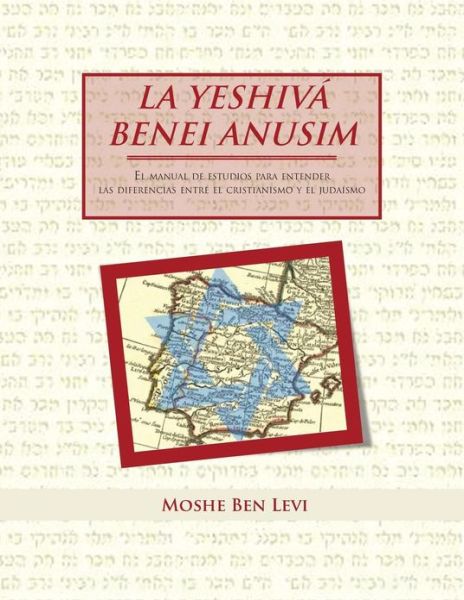 Cover for Moshe Ben Levi · La Yeshiva Benei Anusim: El Manual De Estudios Para Entender Las Diferencias Entre El Cristianismo Y El Judaísmo (Paperback Book) [Spanish edition] (2013)