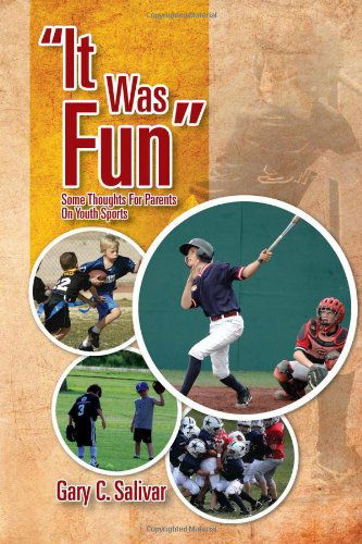 Cover for Gary C Salivar · ''it Was Fun'': Some Thoughts for Parents on Youth Sports (Paperback Book) (2011)