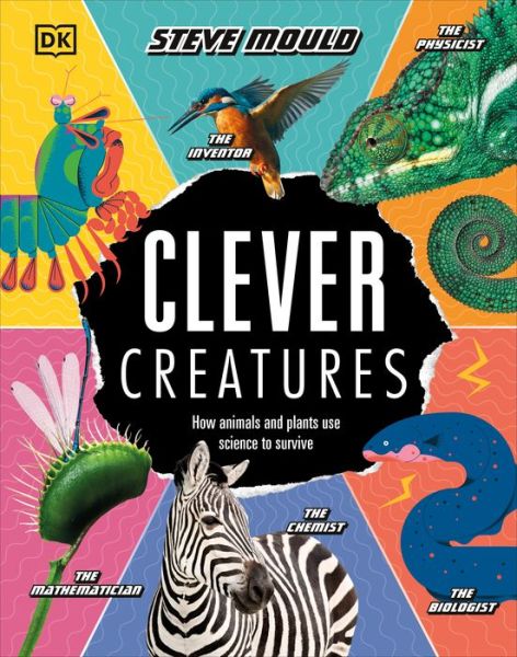 Cover for Steve Mould · Clever Creatures: How Animals and Plants Use Science to Survive (Hardcover Book) (2020)