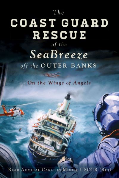 Cover for Rear Admiral Carlton Moore Uscgr (Ret) · The Coast Guard Rescue of the Seabreeze Off the Outer Banks (Paperback Book) (2021)