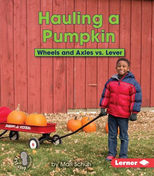 Cover for Mari C Schuh · Hauling a Pumpkin: Wheels and Axles vs. Lever (Paperback Book) (2015)