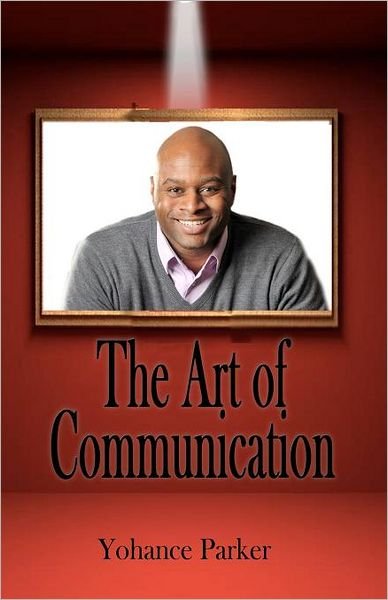 Cover for Mr Yohance Parker · The Art of Communication (Paperback Book) (2012)