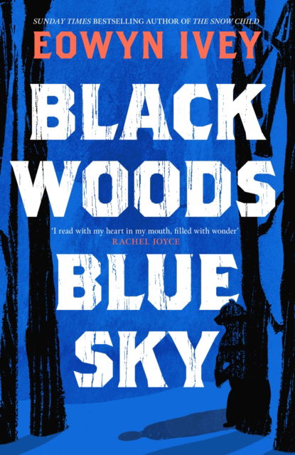 Cover for Eowyn Ivey · Black Woods, Blue Sky: A magical story of love and survival  from the Sunday Times best selling author of The Snow Child (Hardcover Book) (2025)