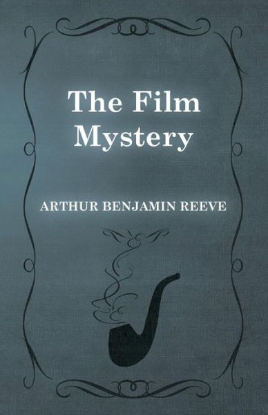 Cover for Arthur Benjamin Reeve · The Film Mystery (Paperback Book) (2015)